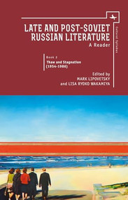 Late and Post Soviet Russian Literature (A Reader, Vol. II) by Mark Lipovetsky, Lisa Wakamiya, 9781618114327