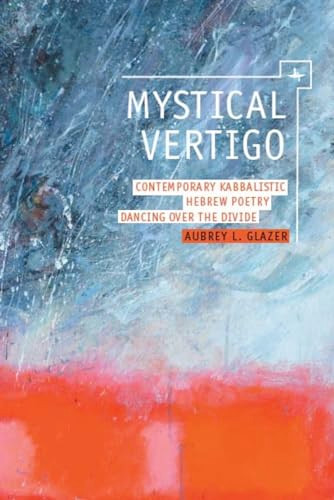 Mystical Vertigo (Contemporary Kabbalistic Hebrew Poetry Dancing Over the Divide) by Aubrey Glazer, 9781618111661