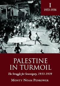 Palestine in Turmoil (The Struggle for Sovereignty, 1933-1939 (Vol. I)) by Monty Noam Penkower, 9781618113153