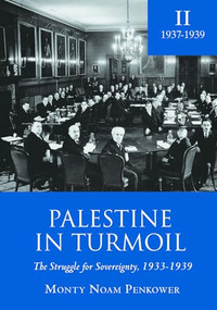 Palestine in Turmoil (The Struggle for Sovereignty, 1933-1939 (Vol. II)) by Monty Penkower, 9781618113177