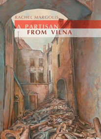A Partisan from Vilna by Rachel Margolis, F. Jackson Piotrow, Antony Polonsky, 9781934843918