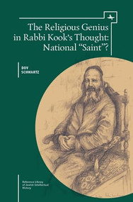The Religious Genius in Rabbi Kook's Thought (National "Saint"?) by Dov Schwartz, Edward Levin, 9781618114051
