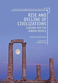 Rise and Decline of Civilizations (Lessons for the Jewish People) by Shalom Salomon Wald, Shimon Peres, 9781618112767