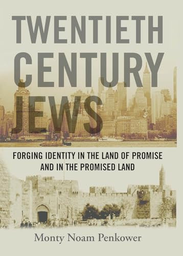 Twentieth Century Jews (Forging Identity in the Land of Promise and in the Promised Land) by Monty Noam Penkower, 9781936235209
