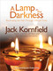 A Lamp in the Darkness (Illuminating the Path Through Difficult Times) by Jack Kornfield, PhD, Jon Kabat-Zinn, PhD, 9781622030965