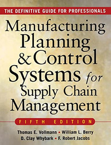 MANUFACTURING PLANNING AND CONTROL SYSTEMS FOR SUPPLY CHAIN MANAGEMENT (The Definitive Guide for Professionals) by William Lee Berry, Thomas E. Vollmann, F. Robert Jacobs, David Clay Whybark, 9780071440332