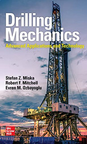 Drilling Mechanics: Advanced Applications and Technology by Evren M. Ozbayoglu, Stefan Z. Miska, Robert F. Mitchell, 9781259643743