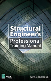 The Structural Engineer's Professional Training Manual by Dave K. Adams, 9780071481076