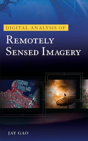 Digital Analysis of Remotely Sensed Imagery by Jay Gao, 9780071604659