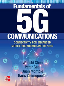 Fundamentals of 5G Communications: Connectivity for Enhanced Mobile Broadband and Beyond by Wanshi Chen, Peter Gaal, Juan Montojo, Haris Zisimopoulos, 9781260459999