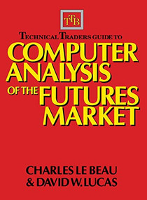 Technical Traders Guide to Computer Analysis of the Futures Markets by Charles Lebeau, David W. Lucas, 9781556234682