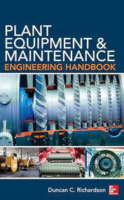 Plant Equipment & Maintenance Engineering Handbook by Duncan Richardson, 9780071809894