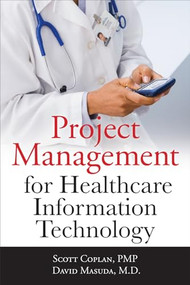 Project Management for Healthcare Information Technology by Scott Coplan, David Masuda, 9780071740531