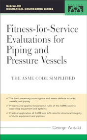 Fitness-for-Service Evaluations for Piping and Pressure Vessels (ASME Code Simplified) by George Antaki, 9780071453998