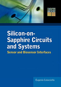 Silicon-on-Sapphire Circuits and Systems (Sensor and Biosensor Interfaces) by Eugenio Culurciello, 9780071608480