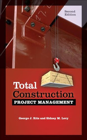 Total Construction Project Management, Second Edition by Sidney M. Levy, George J. Ritz, 9780071801379