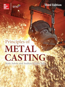 Principles of Metal Casting, Third Edition by Mahi Sahoo, Sam Sahu, 9780071789752