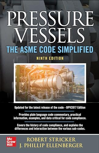 Pressure Vessels: The ASME Code Simplified, Ninth Edition by Robert Stricker, Phillip Ellenberger, 9781260455410