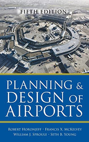 Planning and Design of Airports, Fifth Edition by Robert M. Horonjeff, Francis X. McKelvey, Seth Young, William J. Sproule, 9780071446419