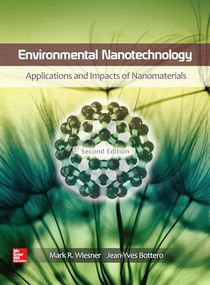 Environmental Nanotechnology: Applications and Impacts of Nanomaterials, Second Edition by Mark Wiesner, Jean-Yves Bottero, 9780071828444
