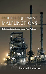 Process Equipment Malfunctions: Techniques to Identify and Correct Plant Problems by Norman P. Lieberman, 9780071770200