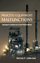 Process Equipment Malfunctions: Techniques to Identify and Correct Plant Problems by Norman P. Lieberman, 9780071770200