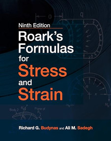 Roark's Formulas for Stress and Strain, Ninth Edition by Richard G. Budynas, Ali M. Sadegh, 9781260453751
