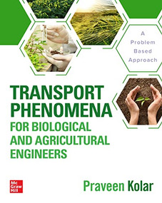 Transport Phenomena for Biological and Agricultural Engineers: A Problem-Based Approach by Praveen Kolar, 9781264268221