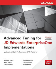 Advanced Tuning for JD Edwards EnterpriseOne Implementations by Frank Jordan, Gurbinder Bali, Patrick Scott, Allen Jacot, Kyle Kinder, Michael Jacot, 9780071798549
