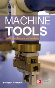 Machine Tools: Specification, Purchase, and Installation by Russell Gamblin, 9780071812221