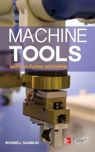 Machine Tools: Specification, Purchase, and Installation by Russell Gamblin, 9780071812221