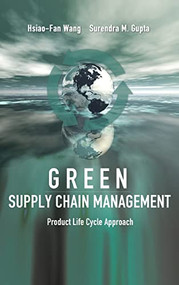 Green Supply Chain Management: Product Life Cycle Approach by Hsiao-Fan Wang, Surendra M. Gupta, 9780071622837