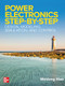 Power Electronics Step-by-Step: Design, Modeling, Simulation, and Control by Weidong Xiao, 9781260456974