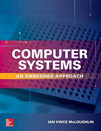 Computer Systems: An Embedded Approach by Ian McLoughlin, 9781260117608