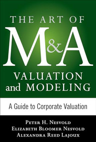 Art of M&A Valuation and Modeling: A Guide to Corporate Valuation by Alexandra Reed Lajoux, H. Peter Nesvold, Elizabeth Bloomer Nesvold, 9780071805377