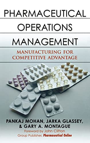 Pharmaceutical Operations Management (Manufacturing for Competitive Advantage) by Pankaj Mohan, Gary A. Montague, Jarka Glassey, 9780071472494