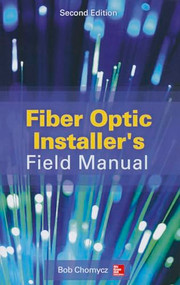 Fiber Optic Installer's Field Manual, Second Edition by Bob Chomycz, 9780071818674
