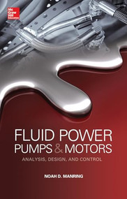 Fluid Power Pumps and Motors: Analysis, Design and Control by Noah D. Manring, 9780071812207