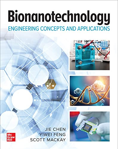 Bionanotechnology: Engineering Concepts and Applications by Scott MacKay, Jie Chen, Yiwei Feng, 9781260464146