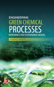 Engineering Green Chemical Processes: Renewable and Sustainable Design by Thomas F. DeRosa, 9780071826686