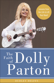 The Faith of Dolly Parton (Lessons from Her Life to Lift Your Heart) by Dudley Delffs, 9780310352952