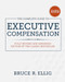 The Complete Guide to Executive Compensation, Fourth Edition by Bruce R. Ellig, 9781260463071