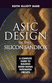 ASIC Design in the Silicon Sandbox: A Complete Guide to Building Mixed-Signal Integrated Circuits by Keith Barr, 9780071481618