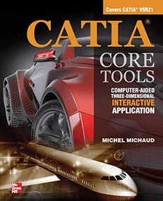 CATIA Core Tools: Computer Aided Three-Dimensional Interactive Application by Michel Michaud, 9780071700269