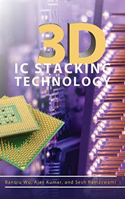 3D IC Stacking Technology by Ajay Kumar, Sesh Ramaswami, Banqiu Wu, 9780071741958