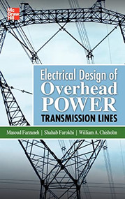 Electrical Design of Overhead Power Transmission Lines by Masoud Farzaneh, Shahab Farokhi, William A. Chisholm, 9780071771917