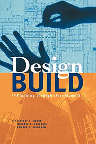 Design-Build: Planning Through Development by Jeffrey L. Beard, Edward C. Wundram, Michael C. Loulakis, 9780070063112