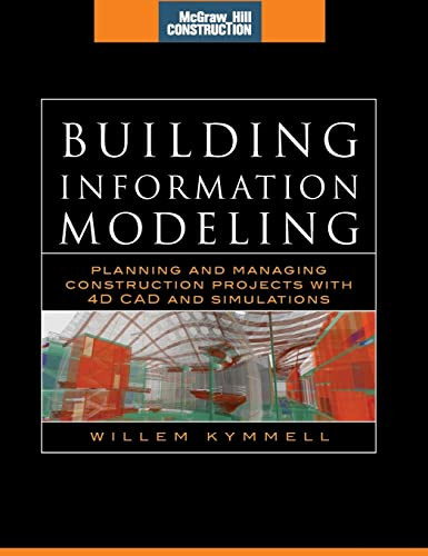 Building Information Modeling: Planning and Managing Construction Projects with 4D CAD and Simulations by Willem Kymmell, 9780071494533