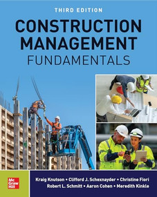 Construction Management Fundamentals, Third Edition by Christine M. Fiori, Aaron Cohen, Robert Schmitt, Clifford J. Schexnayder, Meredith Kinkle, Kraig Knutson, 9781264663828