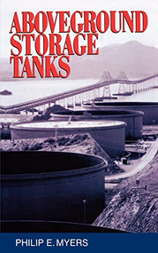 Above Ground Storage Tanks by Philip E. Myers, 9780070442726